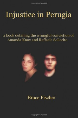 ... the Wrongful Conviction of Amanda Knox and Raffaele Sollecito