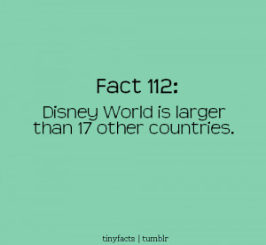 Fact Quote : Disney World is larger than 17 countries.