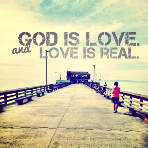 God is LOVE. And LOVE is REAL. (Taken with instagram )
