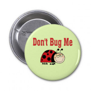 Funny Don't Bug Me Ladybug Button