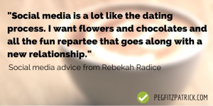 Social media is like the dating process. I want flowers and chocolates ...
