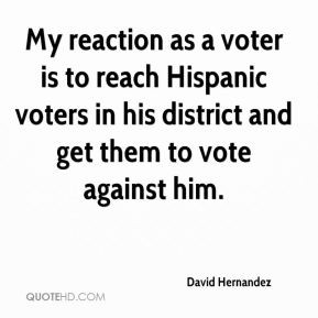 ... voter is to reach Hispanic voters in his district and get them to vote