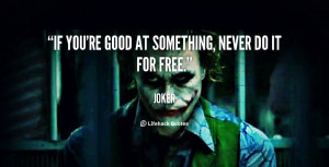 If you're good at something, never do it for free.”