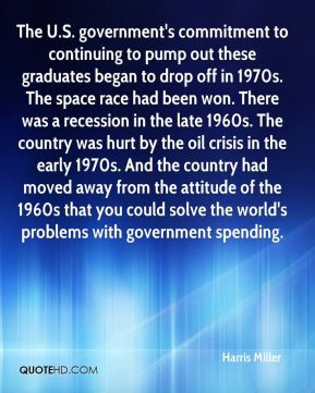 Harris Miller - The U.S. government's commitment to continuing to pump ...