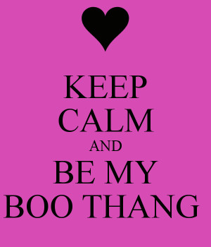 KEEP CALM AND BE MY BOO THANG