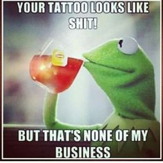 Kermit meme..but that's none of my business More