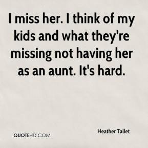 Heather Tallet - I miss her. I think of my kids and what they're ...