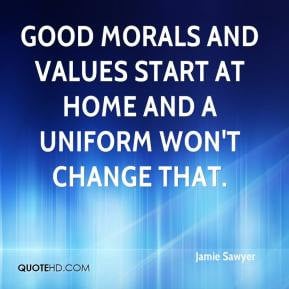 Good morals and values start at home and a uniform won't change that.