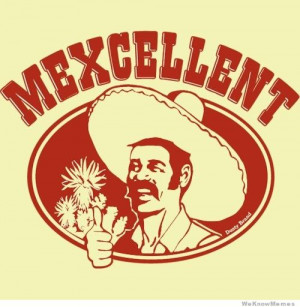 Everything is just mexcellent
