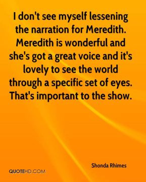 don't see myself lessening the narration for Meredith. Meredith is ...
