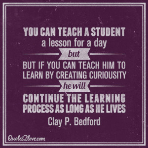 ... continue the learning process as long as he lives. Clay P. Bedford
