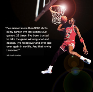 Great Michael Jordan quote I have this quote in my office. Love it!