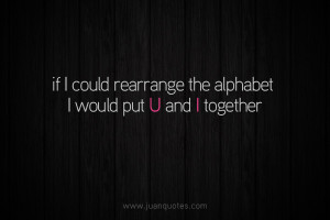 If I could rearrange the alphabet, I would put U and I together