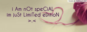 ... am not special im just limited edition >. ♥♥♥♥ , Pictures