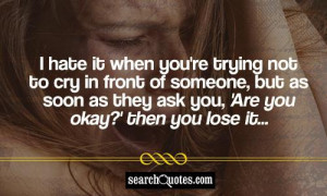 hate it when you're trying not to cry in front of someone, but as soon ...