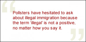... illegal immigration because the term 'illegal' is not a positive, no