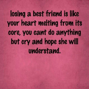 Losing A Best Friend Is Like Your Heart Melting From Its Core ...