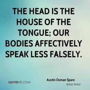 The head is the house of the tongue; our bodies affectively speak less ...