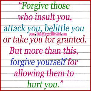 forgive yourself for allowing them to hurt you