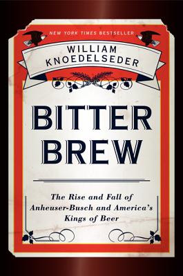 Weekend Cooking: Bitter Brew by William Knoedelseder