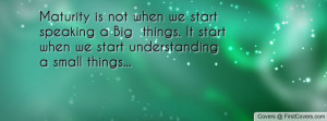 ... Big things. It start when we start understanding a small things