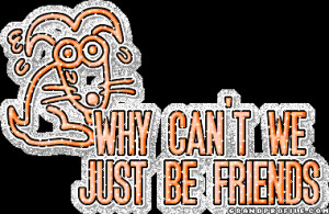 Why-Can't-We-Just-Be-Friends.gif