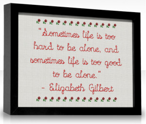 life is too hard to be alone and sometimes life is too good to ...