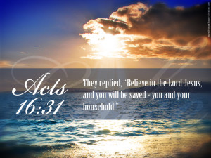 they replied believe in the lord jesus and you will be saved you and ...