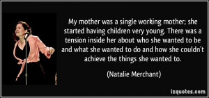 My mother was a single working mother; she started having children ...