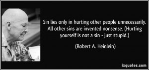 ... . (Hurting yourself is not a sin - just stupid.) - Robert A. Heinlein