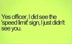 Funny Police Traffic Speed Limit Sign Joke Picture Quote - Yes officer ...