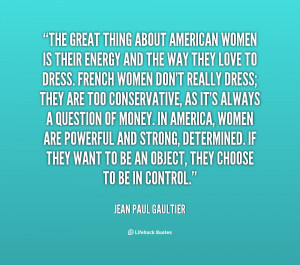 quote-Jean-Paul-Gaultier-the-great-thing-about-american-women-is-95200 ...