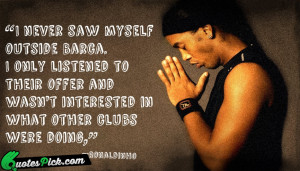Never Saw Myself Outside by ronaldinho Picture Quotes