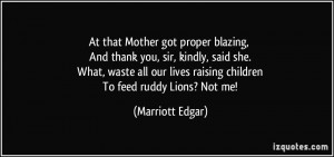 ... lives raising children To feed ruddy Lions? Not me! - Marriott Edgar