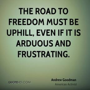 ... be uphill, even if it is arduous and frustrating. - Andrew Goodman