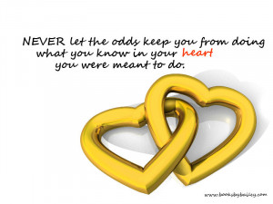 never-let-the-odds-keep-you-from-doing-what-you-know-in-your-heart