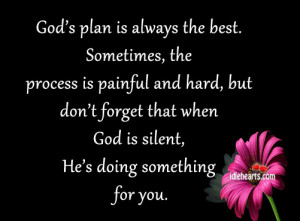 God’s plan is always the best. Sometimes, the process is painful and ...