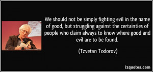 We should not be simply fighting evil in the name of good, but ...