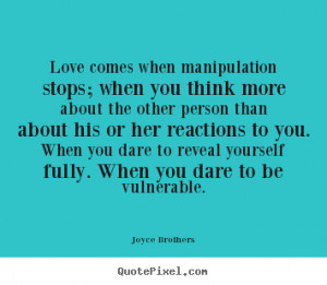 Love quotes - Love comes when manipulation stops; when you think..