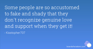 Some people are so accustomed to fake and shady that they don't ...