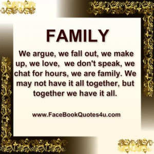 Family We Argue We Fall Out We Make Up We Love Me Don’t Speak We ...