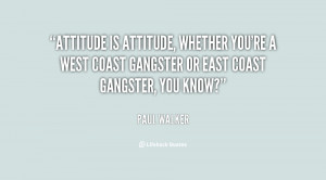Attitude is attitude, whether you're a West Coast gangster or East ...