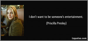 quote-i-don-t-want-to-be-someone-s-entertainment-priscilla-presley ...