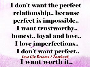 DONT+WANT+THE+PERFECT+RELATIONSHIP,BECAUSE++PERFECT+IS.jpg