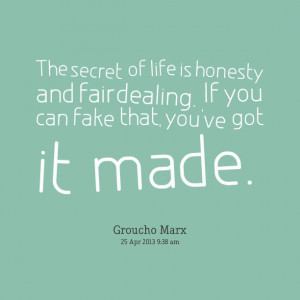 Quotes Picture: the secret of life is honesty and fair dealing if you ...