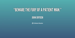 quote-John-Dryden-beware-the-fury-of-a-patient-man-4704.png