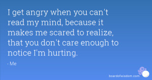 get angry when you can't read my mind, because it makes me scared to ...