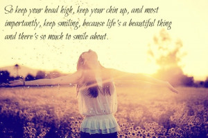 ... Keep Smile, Head High, Chin Up, Inspiration Quotes, Beautiful Things
