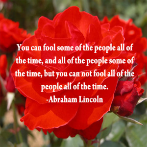 You can fool some of the people all of the time, and all of the people ...