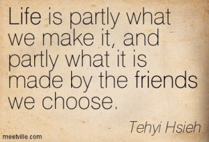 Life is partly what we make it, and partly what it is made by the ...